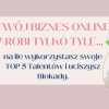na ile wykorzystasz swoje TOP 5 Talentów i uciszysz Blokady.